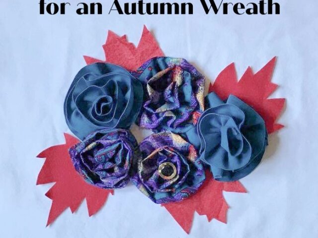 Sewing Fabric Flowers for an Autumn Wreath