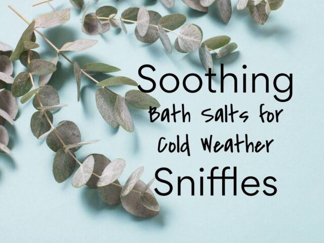 Soothing Bath Salts for Cold Weather Sniffles